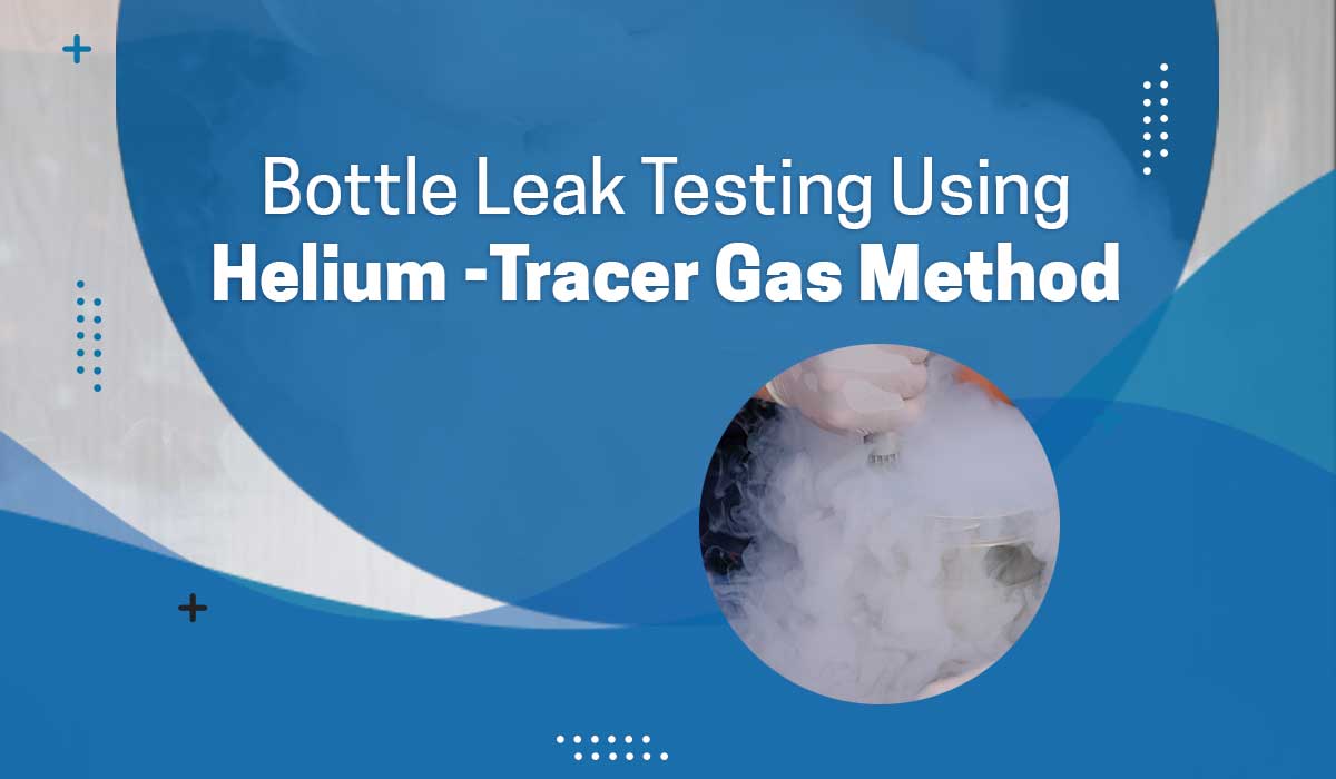 Bottle Leak Testing Using Helium Tracer Gas Method